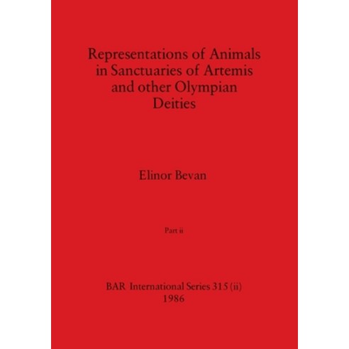 (영문도서) Representations of Animals in Sanctuaries of Artemis and other Olympian Deities Part ii Paperback, British Archaeological Repo..., English, 9781407388328