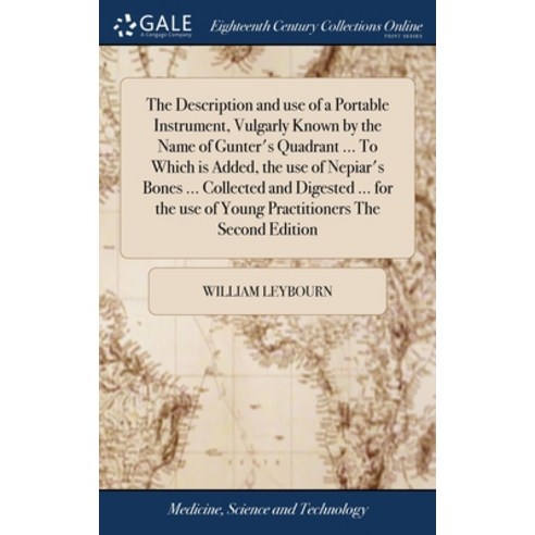 (영문도서) The Description and use of a Portable Instrument Vulgarly Known by the Name of Gunter''s Quad... Hardcover, Gale Ecco, Print Editions, English, 9781385522523