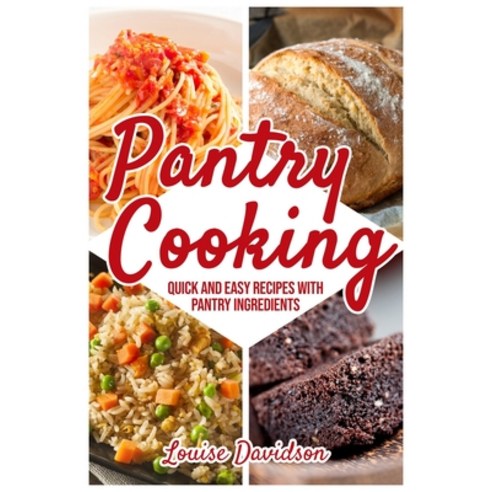 (영문도서) Pantry Cooking: Quick and Easy Recipes with Pantry Ingredients Paperback, Independently Published, English, 9798634247076
