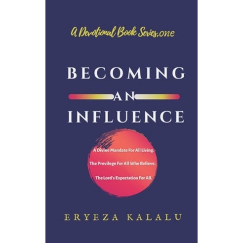 (영문도서) Becoming an Influence: A Divine Mandate For All Living. The Privilege Of All Who Believe. The... Paperback, Independently Published, English, 9781795040297