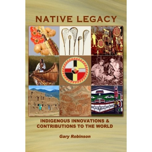 Native Legacy: Indigenous Innovations and Contributions to the World Paperback, Tribal Eye Productions