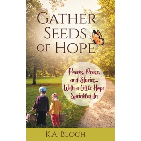 (영문도서) Gather Seeds of Hope: Poems Prose and Stories...with a Little Hope Sprinkled In Hardcover, Gatekeeper Press, English, 9781662938054