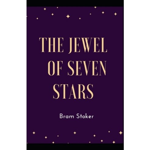 The Jewel of Seven Stars Bram Stoker [Annotated]: ( Education History Travel Classics Literature) Paperback, Independently Published, English, 9798746444707