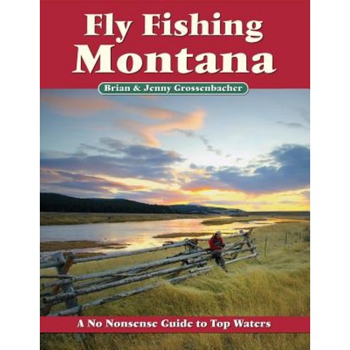 Fly Fishing Montana: A No Nonsense Guide to Top Waters Paperback, No Nonsense Fly Fishing Guidebooks