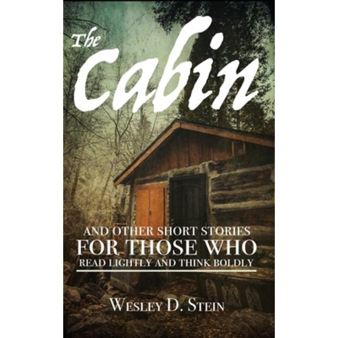 The Cabin: And Other Short Stories for Those Who Read Lightly and Think Boldly Paperback, Independently Published, English, 9798609957528