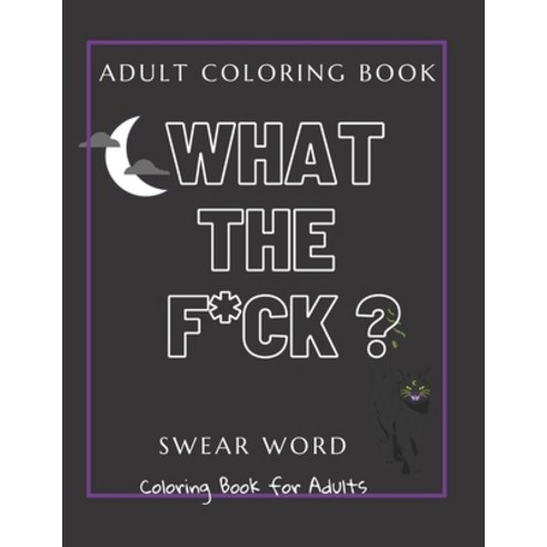 Adult Coloring Book: What the F*ck ?: Swear Word coloring Book for Adults Paperback, Independently Published, English, 9798736289134