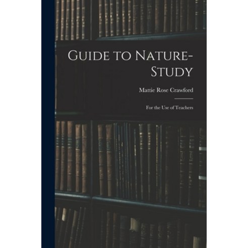 (영문도서) Guide to Nature-study: for the Use of Teachers Paperback, Legare Street Press, English, 9781014600394