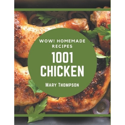 Wow! 1001 Homemade Chicken Recipes: Homemade Chicken Cookbook - The Magic to Create Incredible Flavor! Paperback, Independently Published, English, 9798697756423