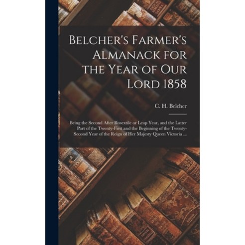 (영문도서) Belcher''s Farmer''s Almanack for the Year of Our Lord 1858 [microform]: Being the Second After... Hardcover, Legare Street Press, English, 9781013609312