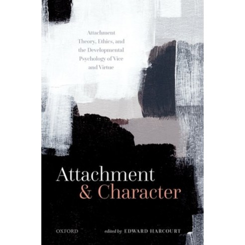 (영문도서) Attachment and Character: Attachment Theory Ethics and the Developmental Psychology of Vice... Hardcover, Oxford University Press, USA, English, 9780192898128