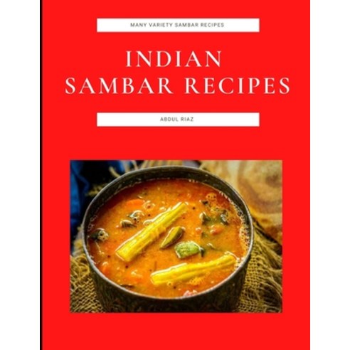 (영문도서) Indian Sambar Recipes: Many Variety Sambar Recipes Paperback, Independently Published, English, 9798490363316
