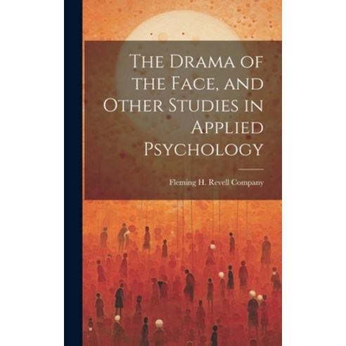 (영문도서) The Drama of the Face and Other Studies in Applied Psychology Hardcover, Legare Street Press, English, 9781019994603