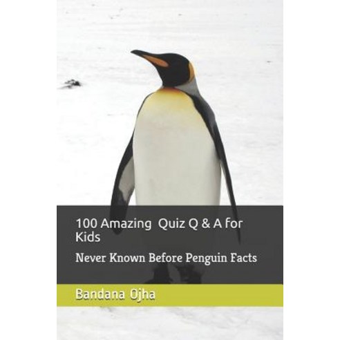 100 Amazing Quiz Q & A for Kids: Never Known Before Penguin Facts Paperback, Independently Published, English, 9781980701002