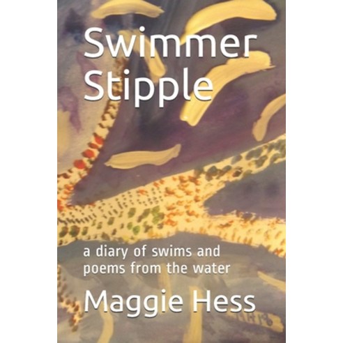 (영문도서) Swimmer Stipple: a diary of swims and poems from the water Paperback, Independently Published, English, 9798663132176
