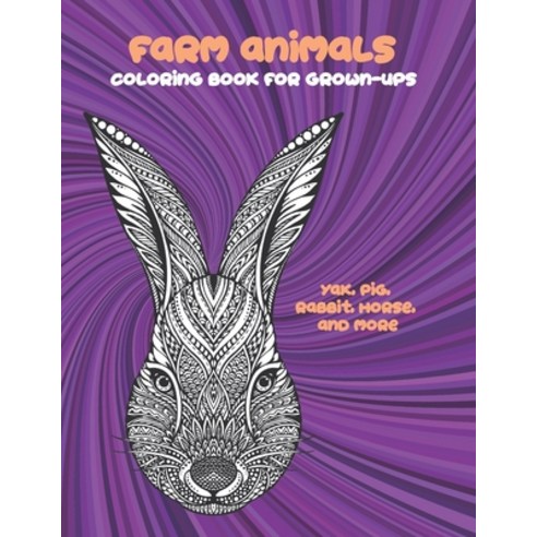 Farm Animals - Coloring Book for Grown-Ups - Yak Pig Rabbit Horse and more Paperback, Independently Published, English, 9798704714835