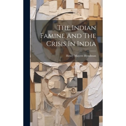 (영문도서) The Indian Famine And The Crisis In India Hardcover, Legare Street Press, English, 9781020158513