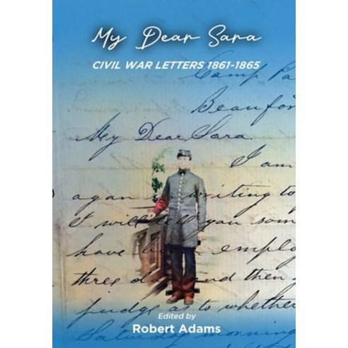 (영문도서) My Dear Sara Civil War Letters 1861-1865 Paperback, Heroes Media Group, English, 9780578654898