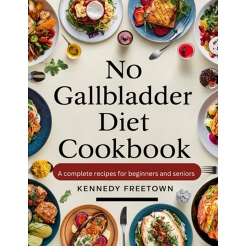 (영문도서) No Gallbladder Diet Cookbook: A Complete Recipes for Beginners and Seniors Paperback, Independently Published, English, 9798323830534