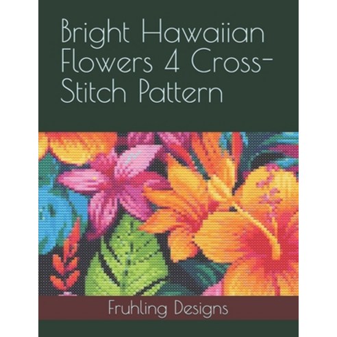 (영문도서) Bright Hawaiian Flowers 4 Cross-Stitch Pattern Paperback, Independently Published, English, 9798346280163