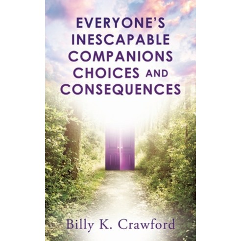 (영문도서) Everyone''s Inescapable Companions Choices and Consequences Paperback, Xulon Press, English, 9781630507077