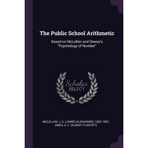 (영문도서) The Public School Arithmetic: Based on McLellan and Dewey''s Psychology of Number Paperback, Palala Press, English, 9781379212560