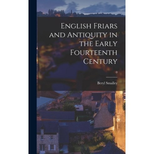 (영문도서) English Friars and Antiquity in the Early Fourteenth Century; 0 Hardcover, Hassell Street Press, 9781013364389