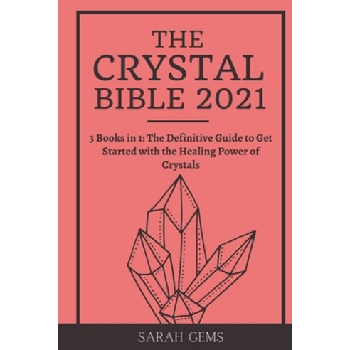 (영문도서) The Crystal Bible 2021: 3 Books in 1: The Definitive Guide to Get Started with the Healing Po... Paperback, Grow Rich Ltd, English, 9781802431483