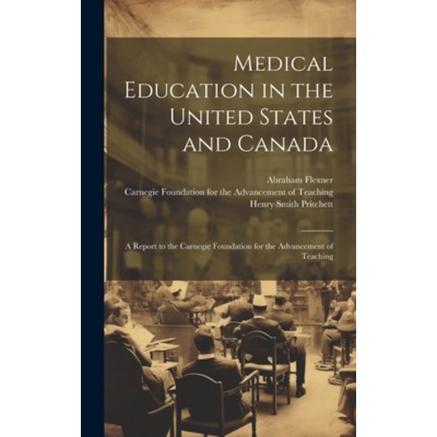 (영문도서) Medical Education in the United States and Canada: A Report to the Carnegie Foundation for th... Hardcover, Legare Street Press, English, 9781019368695