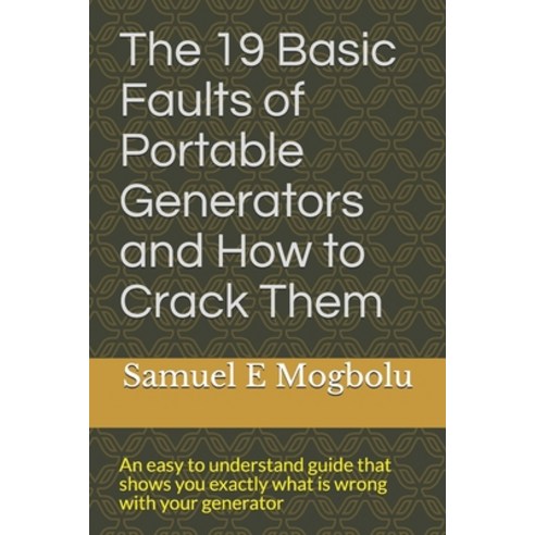 The 19 Basic Faults of Portable Generators and How to Crack Them: An easy to understand guide that s... Paperback, Independently Published, English, 9798592370465