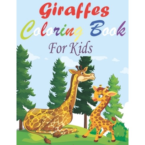 Giraffes Coloring Book For Kids: Cute Giraffe Colouring Book for Children - Unique Gift for Giraffe ... Paperback, Independently Published, English, 9798572442458