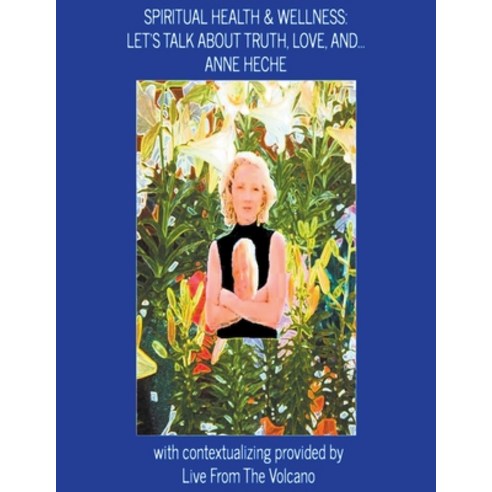(영문도서) Spiritual Health & Wellness: Let''s Talk about Truth Love And...Anne Heche Paperback, Live from the Volcano, English, 9798201388553