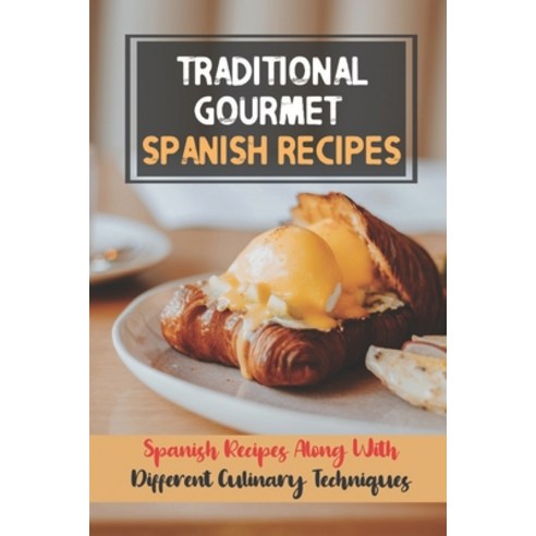 (영문도서) Traditional Gourmet Spanish Recipes: Spanish Recipes Along With Different Culinary Techniques... Paperback, Independently Published, English, 9798464275485