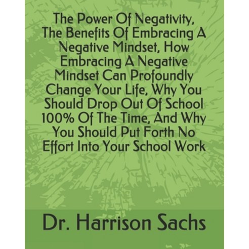 The Power Of Negativity The Benefits Of Embracing A Negative Mindset How Embracing A Negative Mind... Paperback, Independently Published, English, 9798573689708