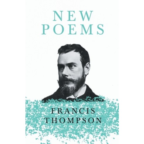 New Poems: With a Chapter from Francis Thompson Essays 1917 by Benjamin Franklin Fisher Paperback, Read & Co. Books