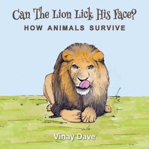 Can The Lion Lick His Face?: How Animals Survive Paperback, Grosvenor House Publishing Limited