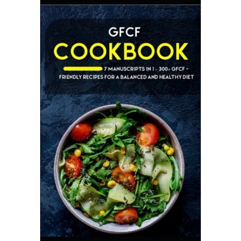 Gfcf Cookbook: 7 Manuscripts in 1 - 300+ GERD - friendly recipes for a balanced and healthy diet Paperback, Independently Published, English, 9798568345671