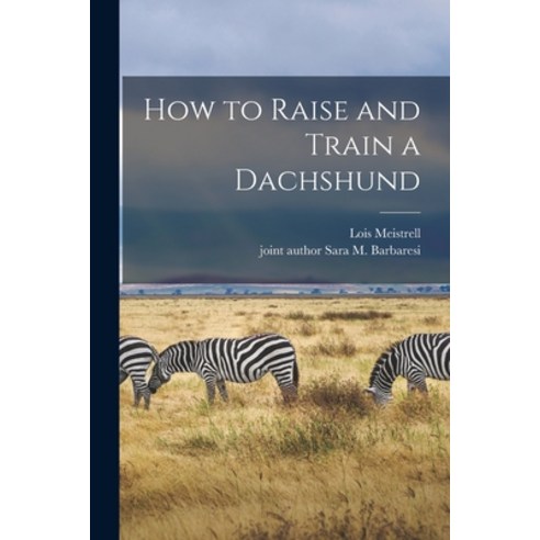 (영문도서) How to Raise and Train a Dachshund Paperback, Hassell Street Press, English, 9781013773327