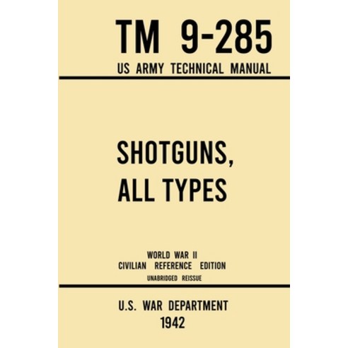 Shotguns All Types - TM 9-285 US Army Technical Manual (1942 World War II Civilian Reference Editio... Paperback, Doublebit Press, English, 9781643891552