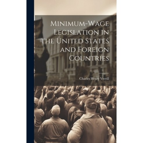 (영문도서) Minimum-wage Legislation in the United States and Foreign Countries Hardcover, Legare Street Press, English, 9781019882054