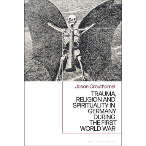 Trauma Religion and Spirituality in Germany During the First World War Hardcover, Bloomsbury Academic, English, 9781350083707