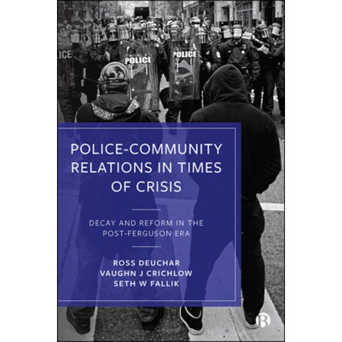Policeâ "community Relations in Times of Crisis: Decay and Reform in the Post-Ferguson Era Paperback, Bristol University Press, English, 9781529210613