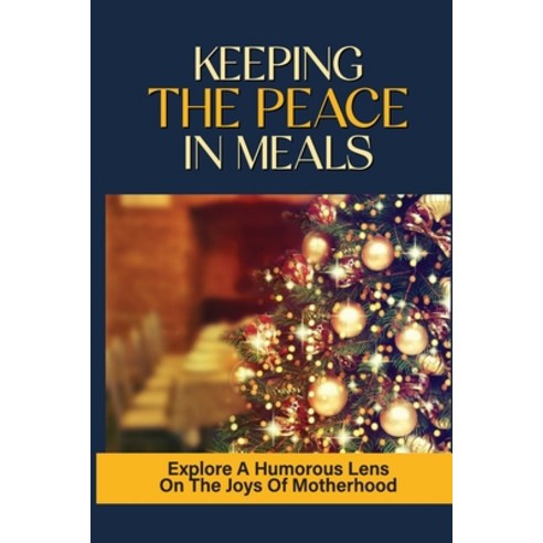 (영문도서) Keeping The Peace In Meals: Explore A Humorous Lens On The Joys Of Motherhood: The Mess And M... Paperback, Independently Published, English, 9798534767346