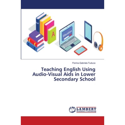 Teaching English Using Audio-Visual Aids in Lower Secondary School Paperback, LAP Lambert Academic Publis..., 9786139959570