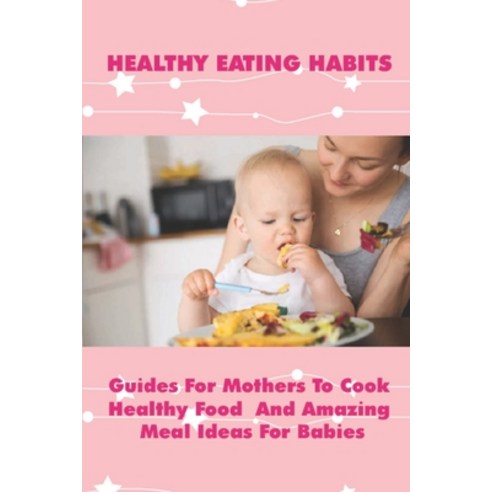 (영문도서) Healthy Recipes For Young Children: Most Delicious Recipes For Kids To Cook At Home: Food For... Paperback, Independently Published, English, 9798503602272