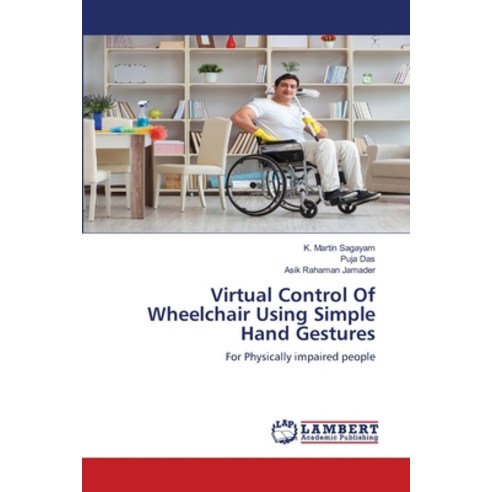 Virtual Control Of Wheelchair Using Simple Hand Gestures Paperback, LAP Lambert Academic Publis..., English, 9786202800631