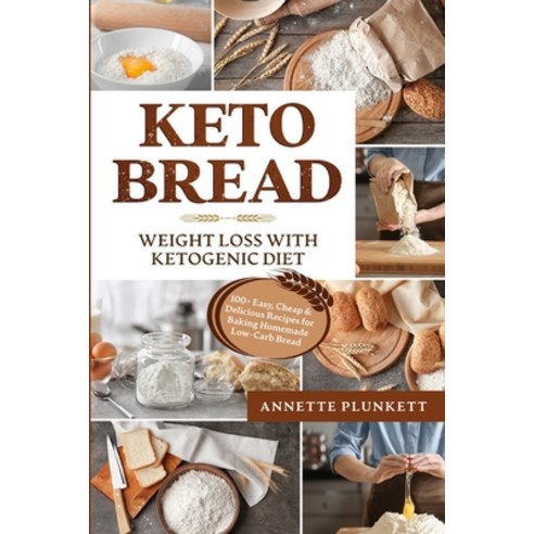 Keto Bread: Lose weight with Ketogenic Diet 100+ Easy Cheap & Delicious Recipes for Baking Homemade... Paperback, Independently Published