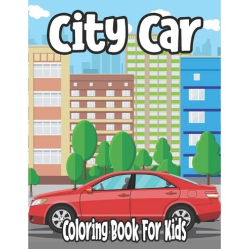 City Car Coloring Book For Kids: City Car Coloring Book For Kids all age boys and girl Paperback, Independently Published, English, 9798596592108