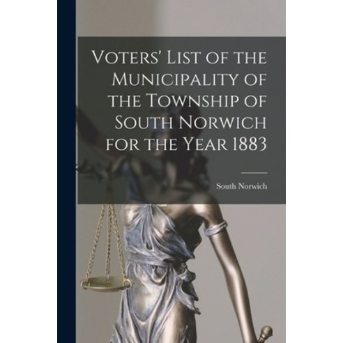 (영문도서) Voters'' List of the Municipality of the Township of South Norwich for the Year 1883 [microform] Paperback, Legare Street Press, English, 9781015286542