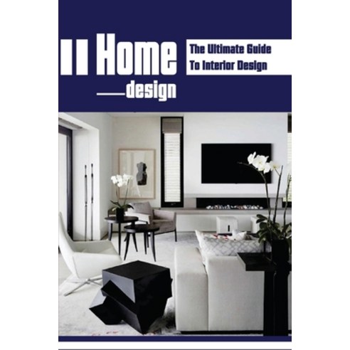 (영문도서) Home Design: The Ultimate Guide To Interior Design: Home Makeovers Paperback, Independently Published, English, 9798547383144