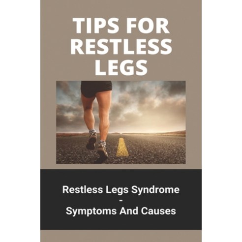 Tips For Restless Legs: Restless Legs Syndrome - Symptoms And Causes: Restless Legs Syndrome Nz Paperback, Independently Published, English, 9798740658148
